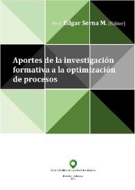 Aportes de la investigación formativa a la optimización de procesos / editor, Edgar Serna M.; compiladora, Gisela Patricia Monsalve F. | Biblioteca Virtual Miguel de Cervantes