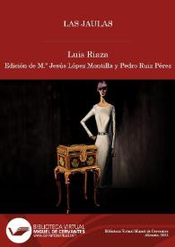 Las jaulas  / Luis Riaza ; edición de M.ª Jesús López Montilla y Pedro Ruiz Pérez | Biblioteca Virtual Miguel de Cervantes