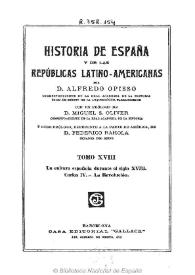 Historia de España y de las Repúblicas Latino-Americanas. Tomo XVIII / por Alfredo Opisso ; con un prólogo de Miguel S. Oliver y otro prólogo, referente a la parte de América de Federico Rahola | Biblioteca Virtual Miguel de Cervantes