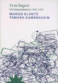 Ya te llegará : correspondencia 1984-1997 [Fragmento] / Margo Glantz, Tamara Kamenszain | Biblioteca Virtual Miguel de Cervantes