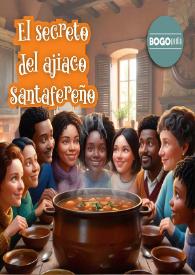 El secreto del ajiaco santafereño / Manuela Alejandra Duitama Piñeros, Luis Ernesto  Martínez Velandia | Biblioteca Virtual Miguel de Cervantes
