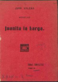 Obras completas de Juan Valera. Tomo 9. Juanita la Larga : novelas / Juan Valera | Biblioteca Virtual Miguel de Cervantes