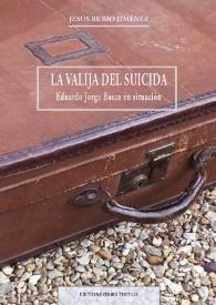 La valija del suicida. Eduardo Jorge Bosco en situación / Jesús Rubio Jiménez | Biblioteca Virtual Miguel de Cervantes
