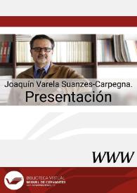 Joaquín Varela Suanzes-Carpegna. Presentación / Ignacio Fernández Sarasola | Biblioteca Virtual Miguel de Cervantes