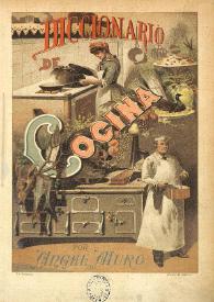 Diccionario general de cocina ilustrado con cromos de lujo… Obra completa igualmente útil para las mujeres de gobierno de su casa, para los más expertos jefes de cocina, para los aficionados y hasta para las cocineras de poco saber. Se han completado muchas fórmulas ...Tomo Primero: A-G / por Ángel Muro | Biblioteca Virtual Miguel de Cervantes
