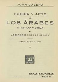Obras completas de Juan Valera. Tomo 51. Poesía y arte de los árabes en España y Sicilia. I / por Adolfo Federico de Schack ; traducción del alemán [por] Juan Valera | Biblioteca Virtual Miguel de Cervantes