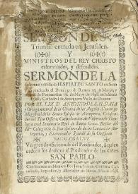 [... triunfal entrada en Jerusalen. Y ministros del Rey Christo calumniados, y defendidos. Sermon de la solemne venida del Espiritu Santo en Sion uno predicado el domingo de ramos 23 de marzo, y otro el de Pentecostes 18 de mayo de 1698 en la Santa Iglesia Cathedral de Antequera Valle de Oaxaca / por el Liz. D. Antonio Saldaña y Ortega natural de la Ciudad de los Angeles, canonigo magistral de la Santa Iglesia de Antequera, calificador del Santo Officio, cathedratico de visperas de theologia en el Seminario Real de Santa Cruz, rector del Illmo. Collegio de S. Bartholome de dicha ciudad de Antequera, y examinador synodal de su obispado. Sacalos a luz un grande aficionado del predicador, â quien ordena los dedique al predicador de las gentes San Pablo | Biblioteca Virtual Miguel de Cervantes