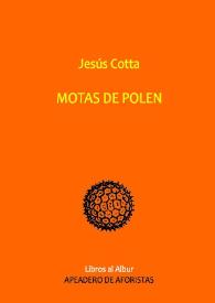 Motas de polen / Jesús Cotta ; [José Luis Trullo, editor] | Biblioteca Virtual Miguel de Cervantes