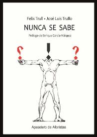 Nunca se sabe     / Felix Trull-José Luis Trullo ; prólogo de Enrique García-Máiquez | Biblioteca Virtual Miguel de Cervantes