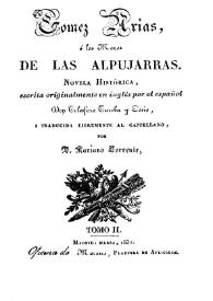 Gómez Arias, ó los moros de las Alpujarras. Novela histórica. Tomo II / escrita originariamente en inglés por el español Telesforo Trueba y Cosío, i traducida libremente al castellano, por Mariano Torrente | Biblioteca Virtual Miguel de Cervantes